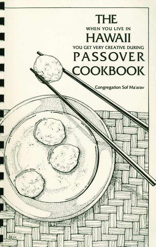 The When You Live in Hawaii You Get Very Creative during Passover Cookbook