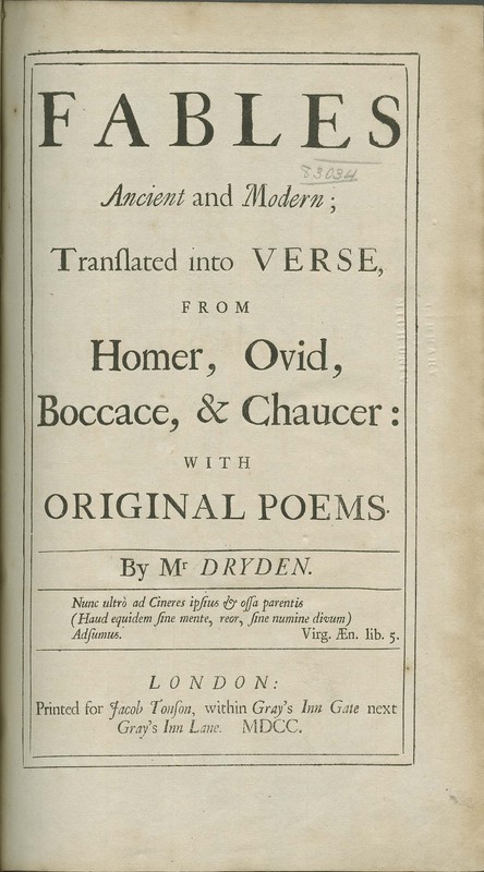 Fables Ancient and Modern; Translated into Verse, from Homer, Ovid, Boccace, & Chaucer: with original poems