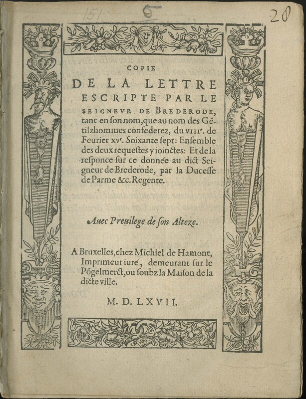 <p><em>Copie de la lettre escripte par le seigneur de Brederode, tant en son nom, que au nom des Gentilz hommes confederez, du VIII<sup>e</sup>. de Feurier XV<sup>e </sup></em><sup></sup><em>...</em>Bruxelles : Michiel de Hamont, 1567.</p>